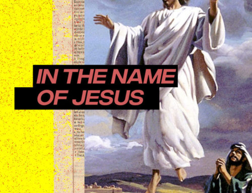 What does it mean to pray “In the name of Jesus”?