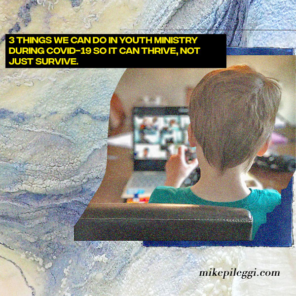 3 Things We Can Do about Youth Ministry During COVID-19 So it can Thrive, not Just Survive.