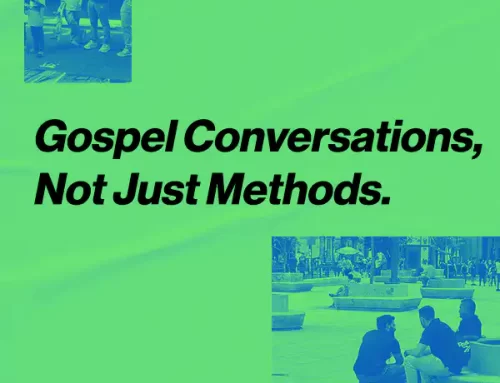 Gospel Conversations, Not Just Methods