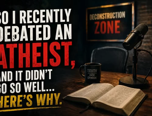 So I recently debated an Atheist, and it didn’t go so well…Here’s Why.