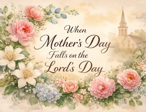 When Mother’s Day Falls on The Lord’s Day: A Pastoral Reflection on Keeping the Lord’s Day Its Own